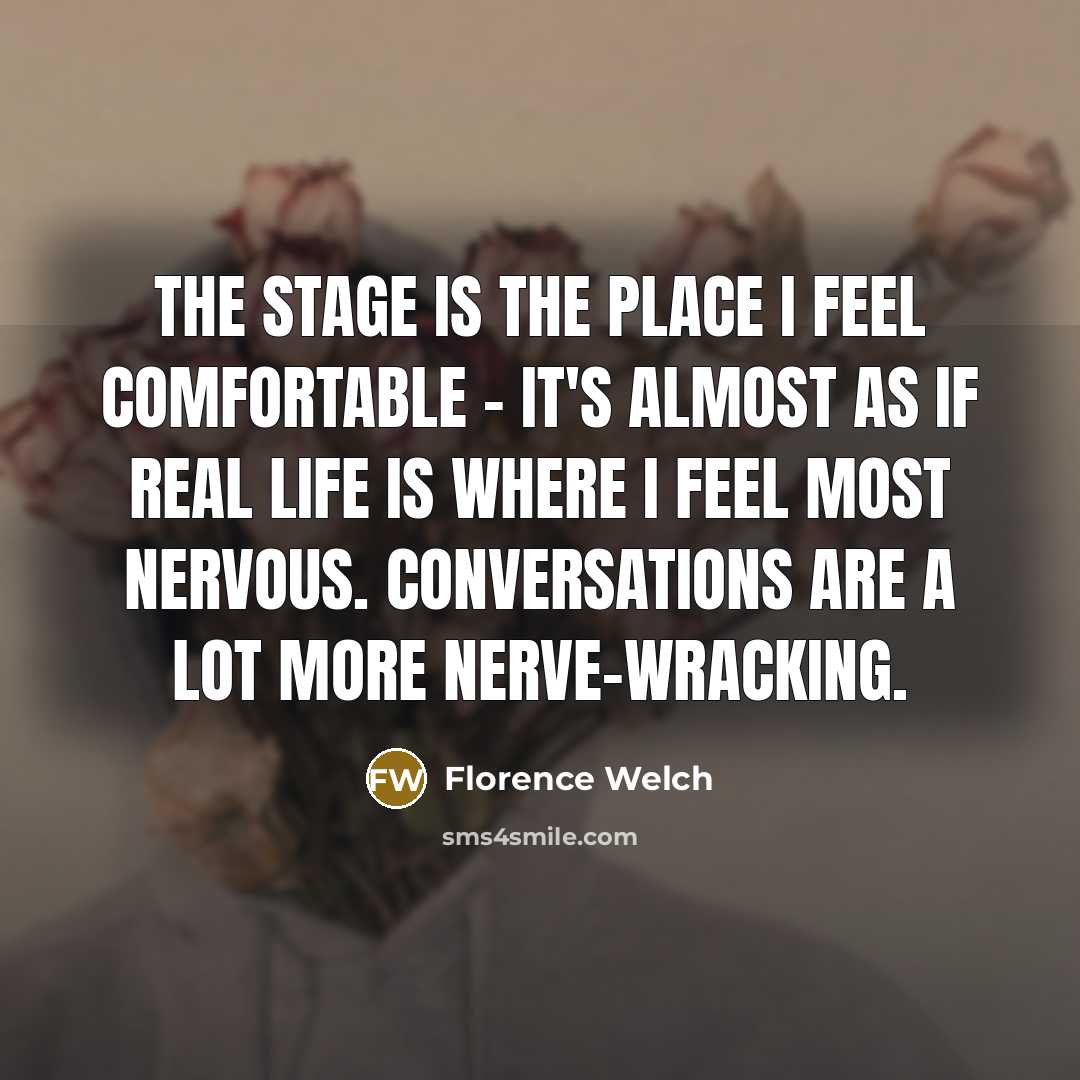 “The stage is the place I feel comfortable - it's…” quote by Florence Welch