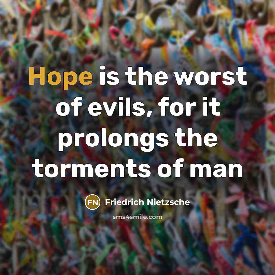 “Hope is the worst of evils, for it prolongs the…” quote by Friedrich Nietzsche
