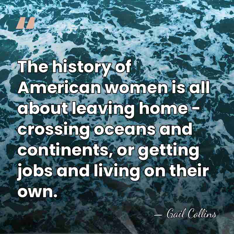 The history of American women is all about leaving home - crossing&hellip; - Gail Collins