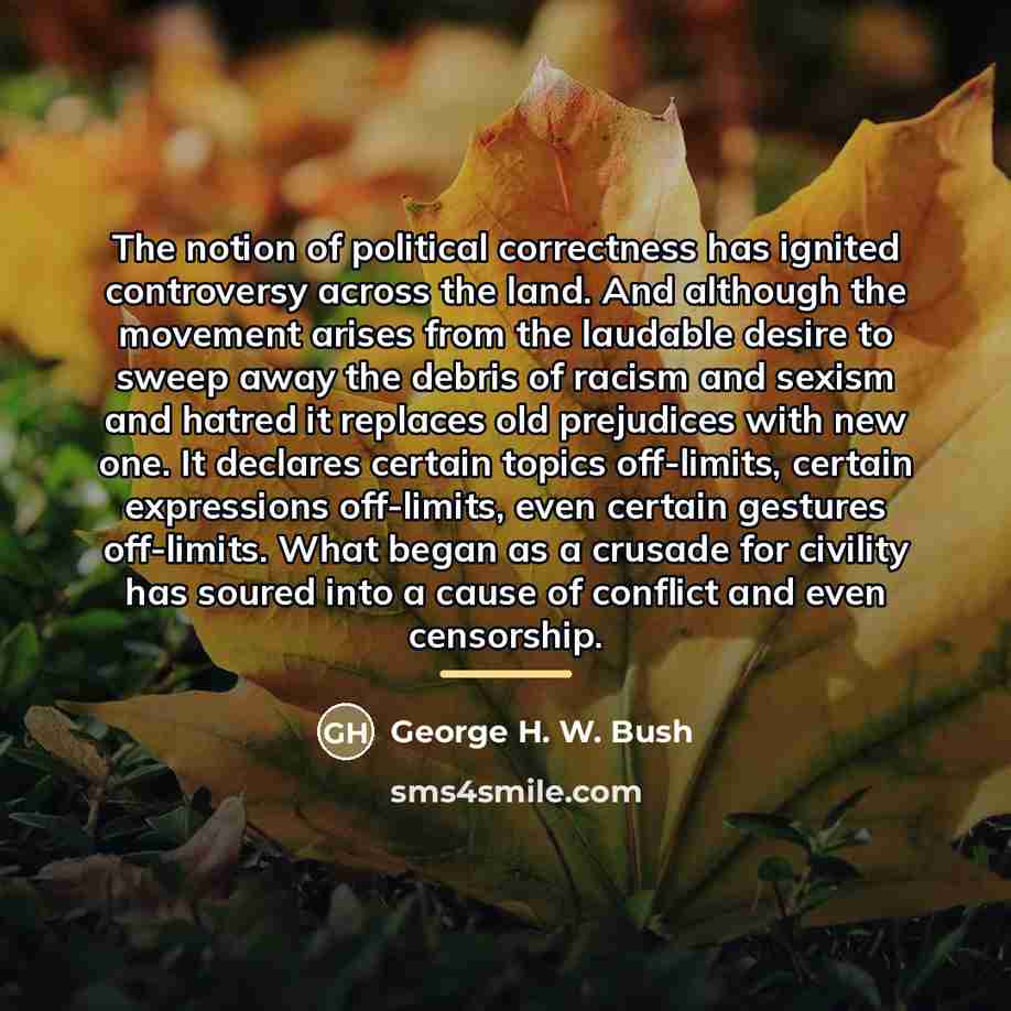“The notion of political correctness has ignited controversy across the…” quote by George H. W. Bush