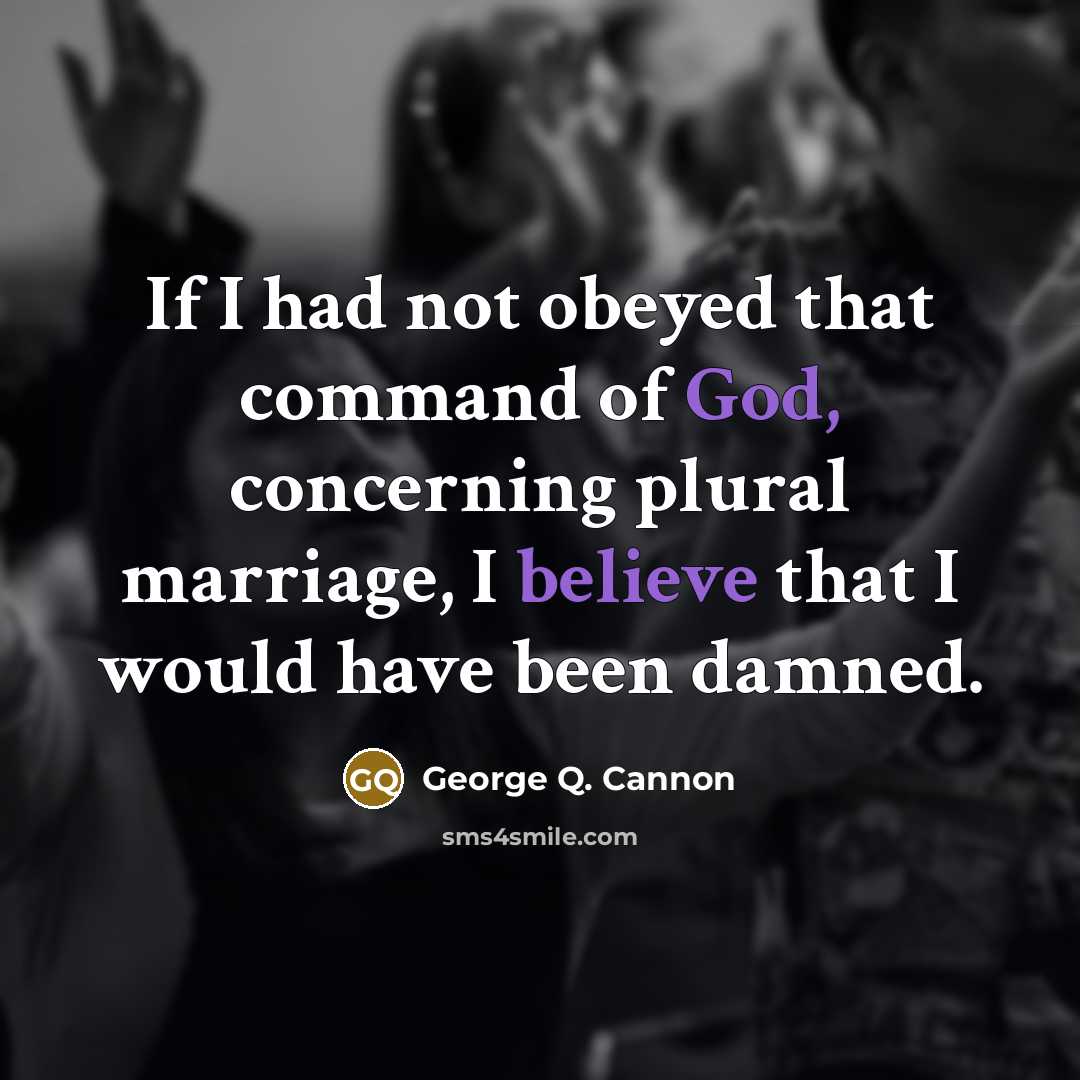 “If I had not obeyed that command of God, concerning…” quote by George Q. Cannon