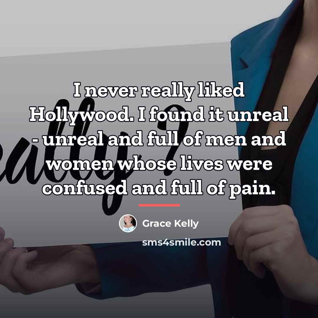 “I never really liked Hollywood. I found it unreal -…” quote by Grace Kelly