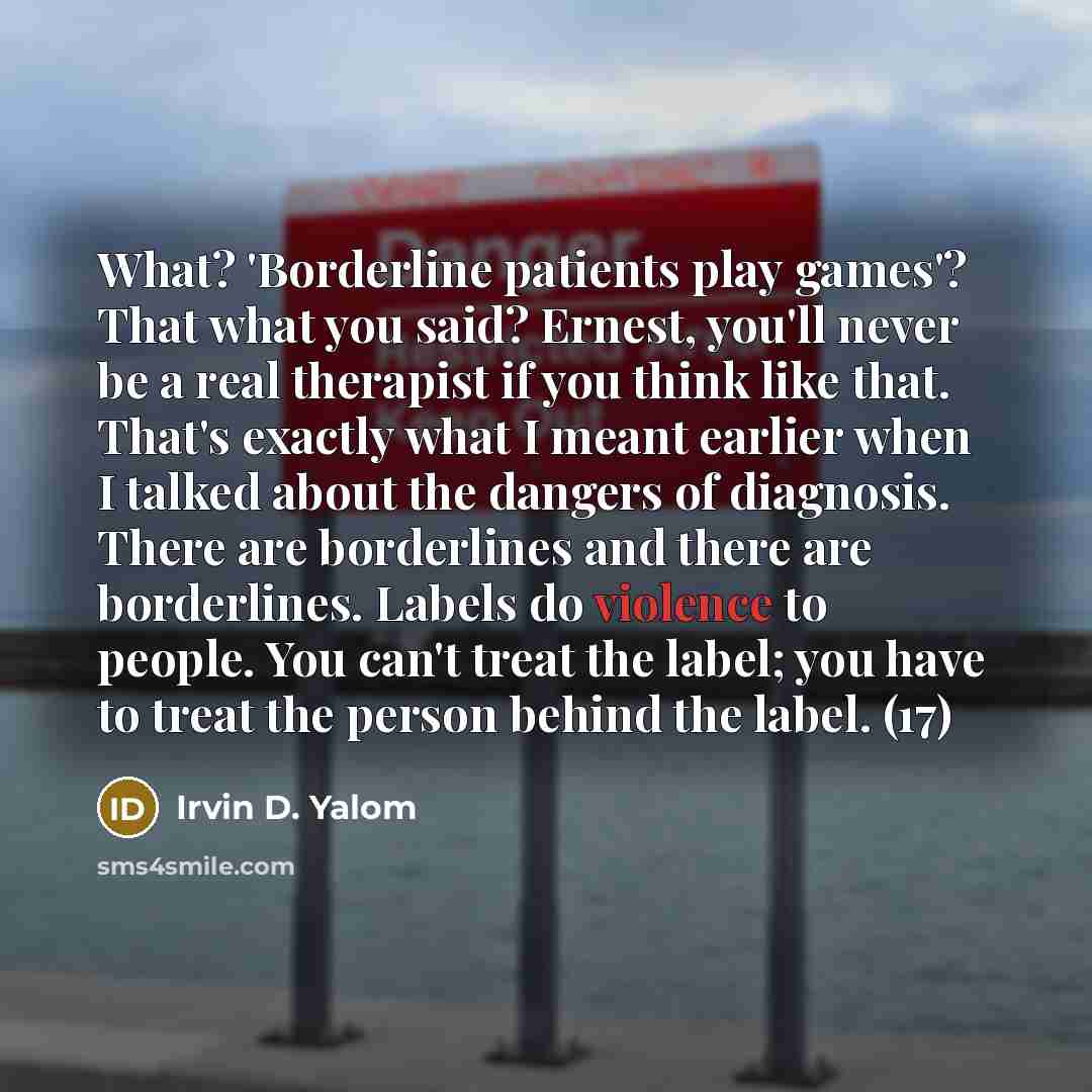 “What? 'Borderline patients play games'? That what you said? Ernest,…” quote by Irvin D. Yalom