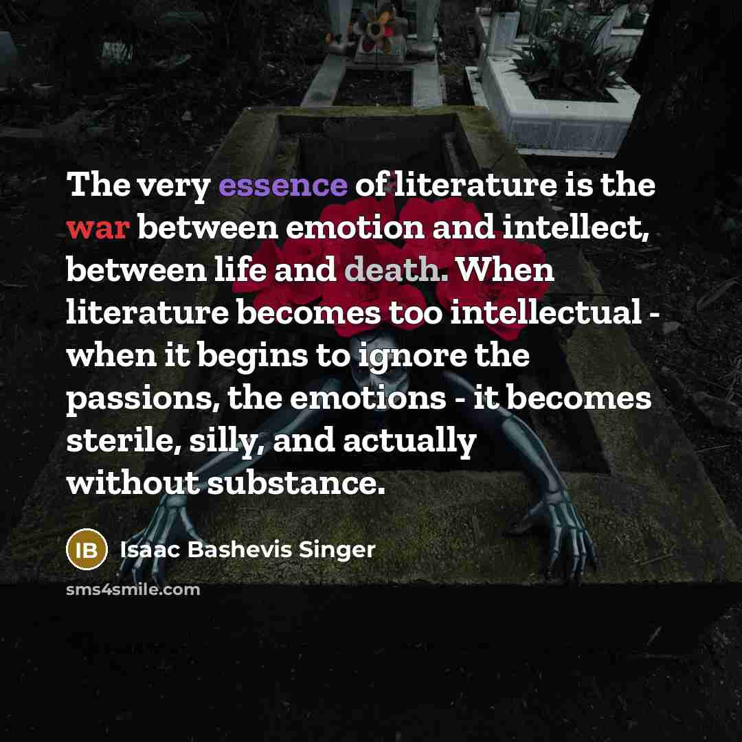 “The very essence of literature is the war between emotion…” quote by Isaac Bashevis Singer