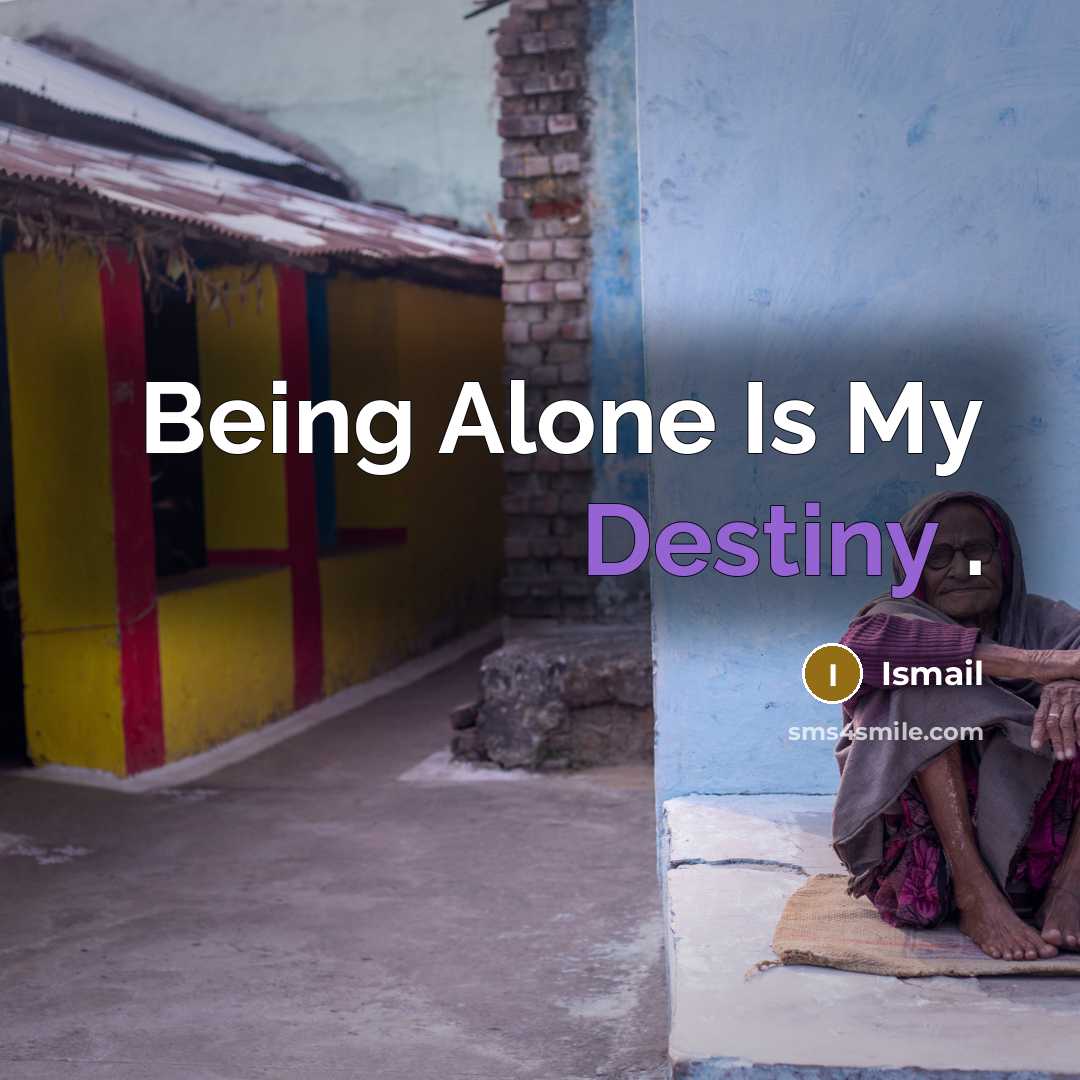 “Being Alone Is My Destiny .…” quote by Ismail