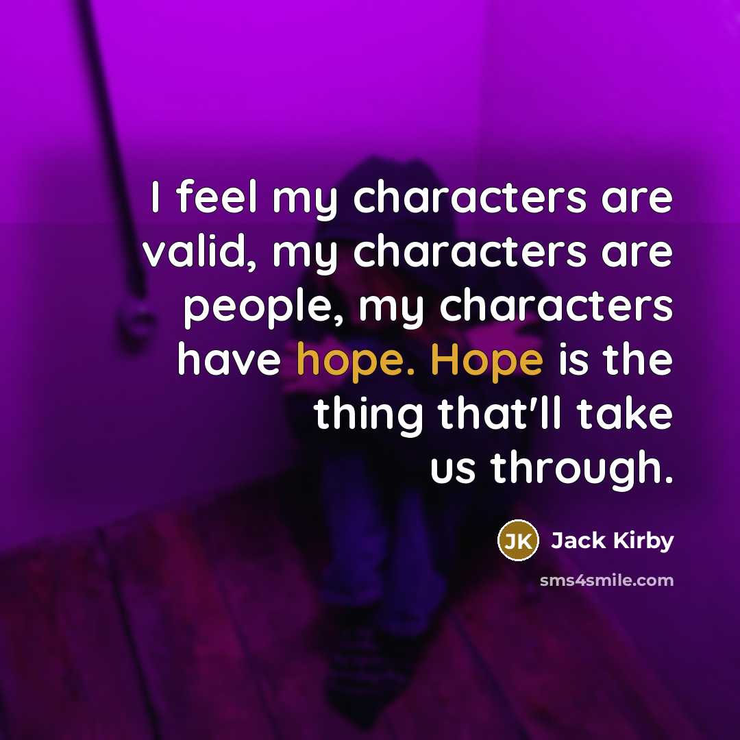 “I feel my characters are valid, my characters are people,…” quote by Jack Kirby
