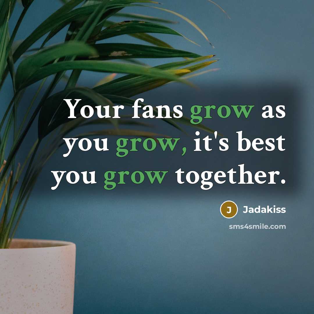 “Your fans grow as you grow, it's best you grow…” quote by Jadakiss