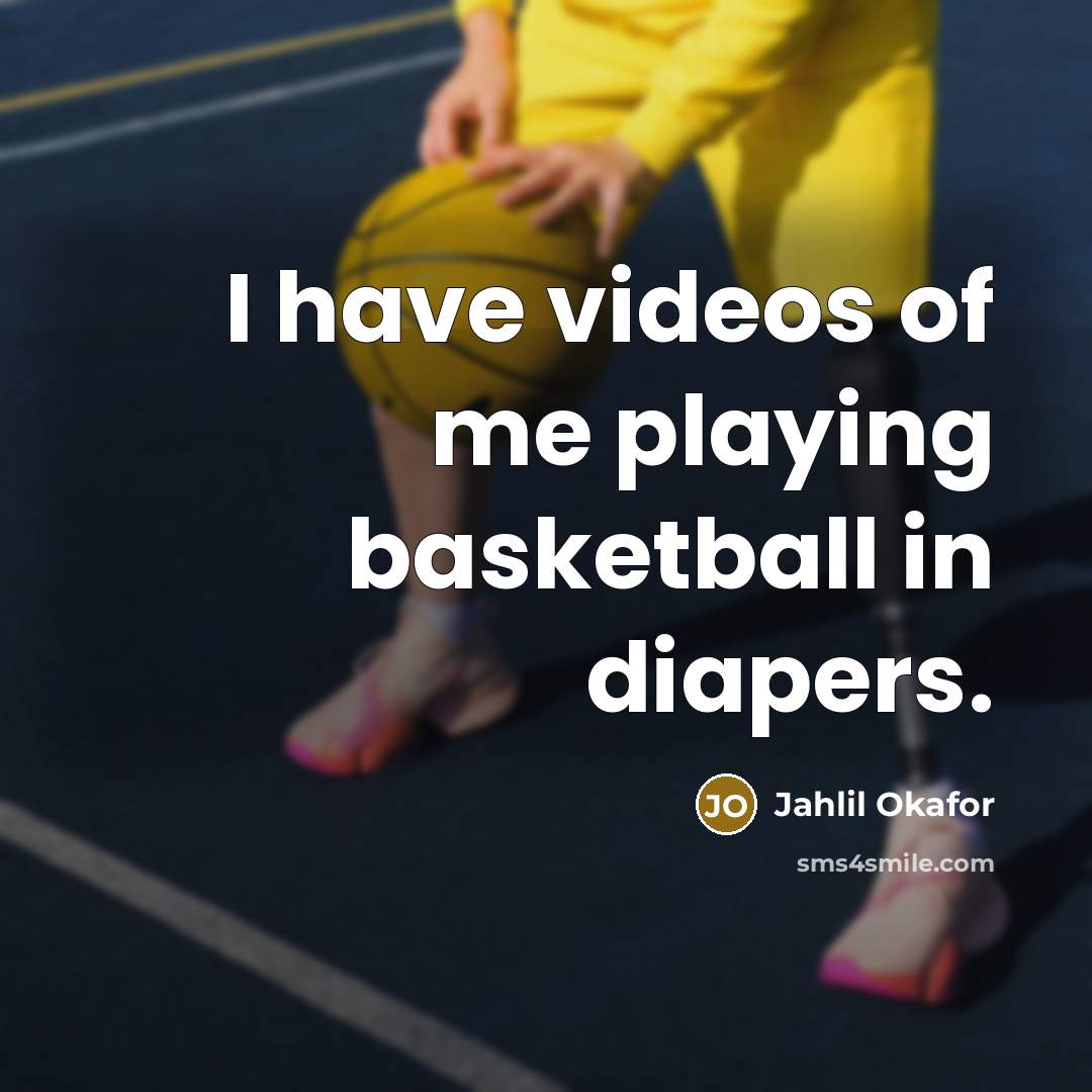 “I have videos of me playing basketball in diapers.…” quote by Jahlil Okafor
