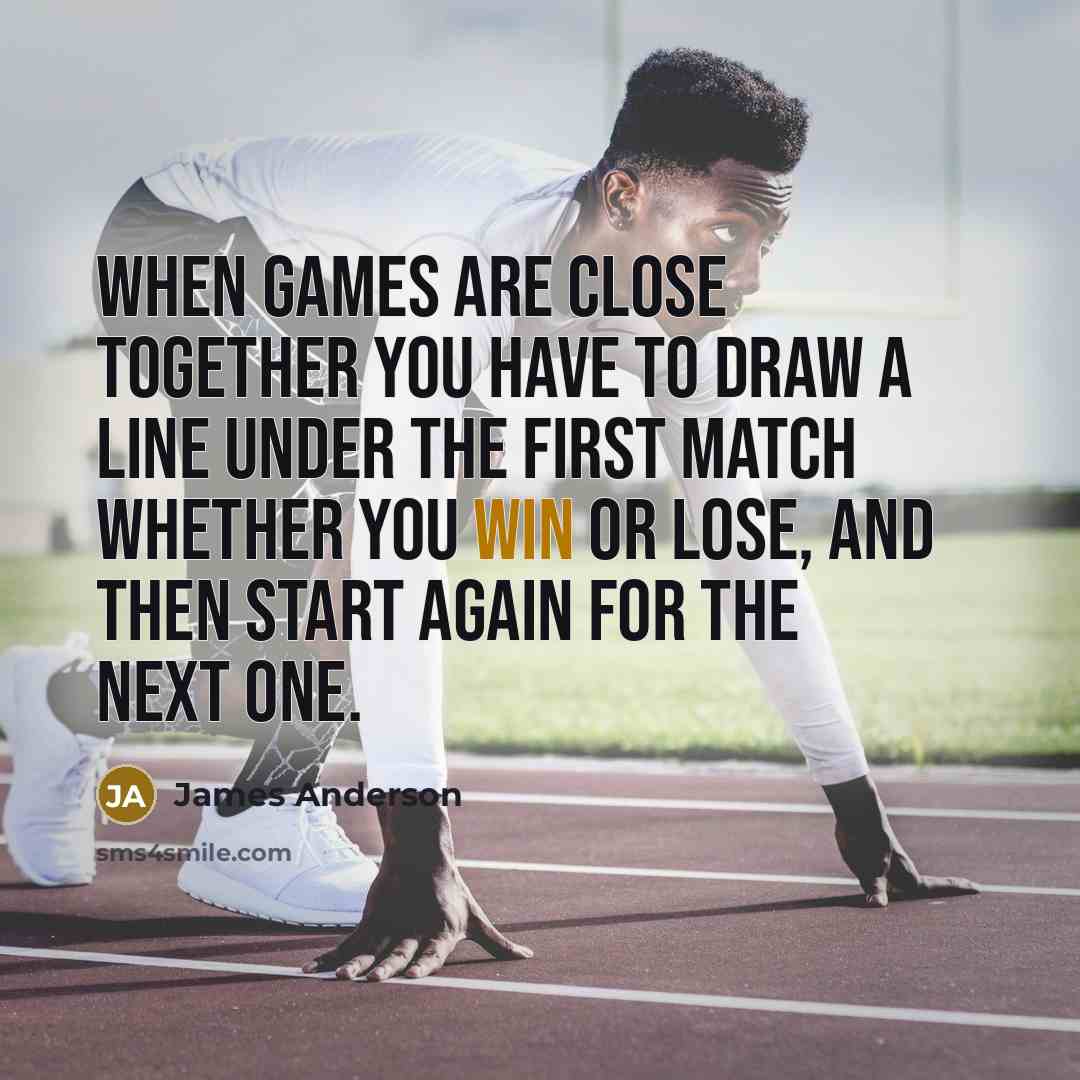 “When games are close together you have to draw a…” quote by James Anderson