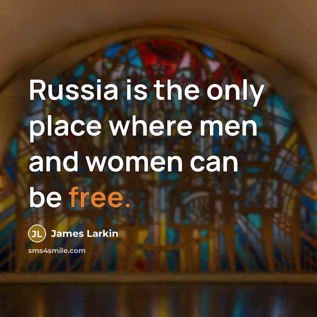 “Russia is the only place where men and women can be free.” quote by James Larkin