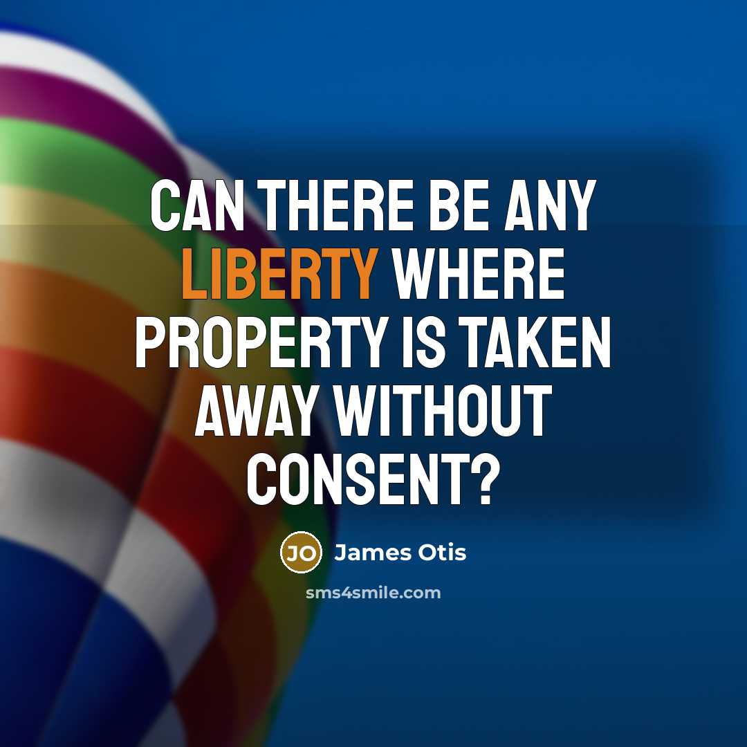 “Can there be any liberty where property is taken away…” quote by James Otis