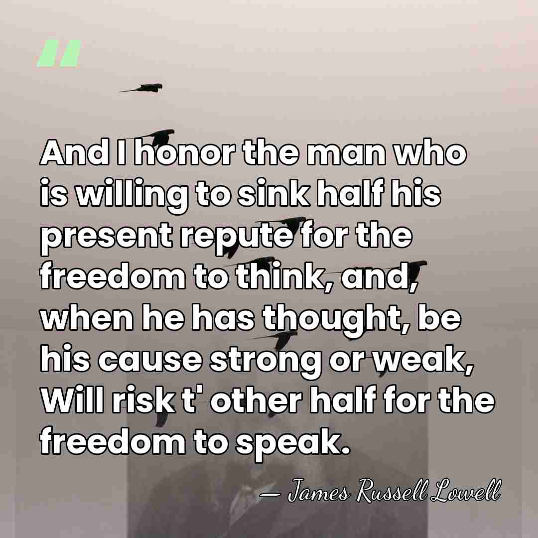 And I honor the man who is willing to sink half his&hellip; - James Russell Lowell