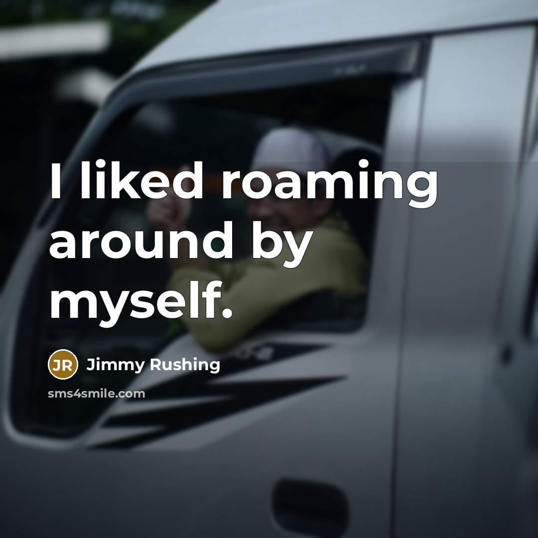 “I liked roaming around by myself.” quote by Jimmy Rushing