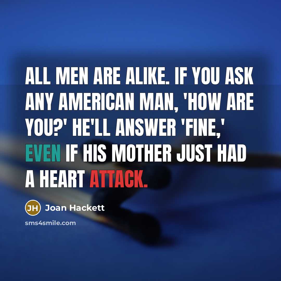 “All men are alike. If you ask any American man,…” quote by Joan Hackett