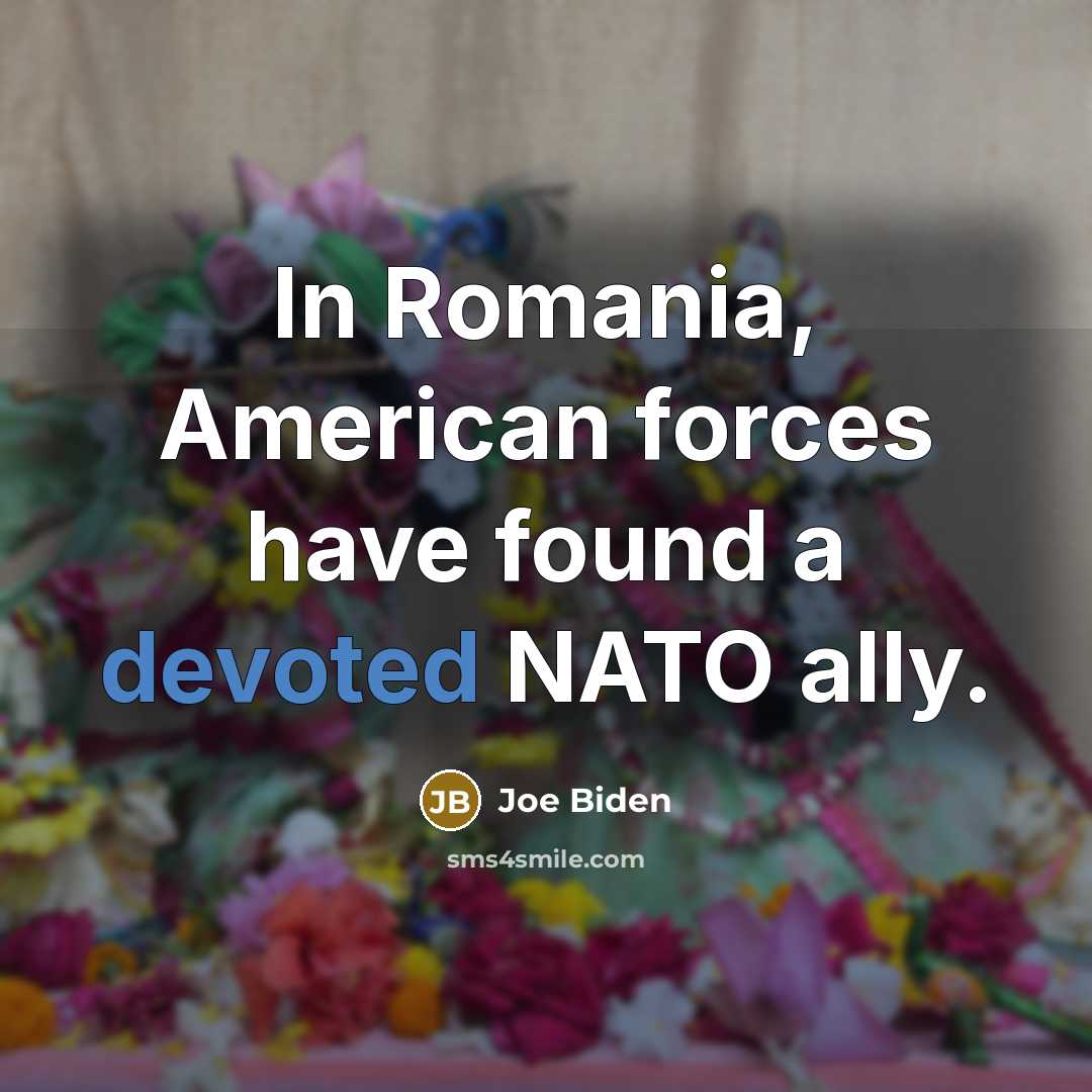 “In Romania, American forces have found a devoted NATO ally.…” quote by Joe Biden
