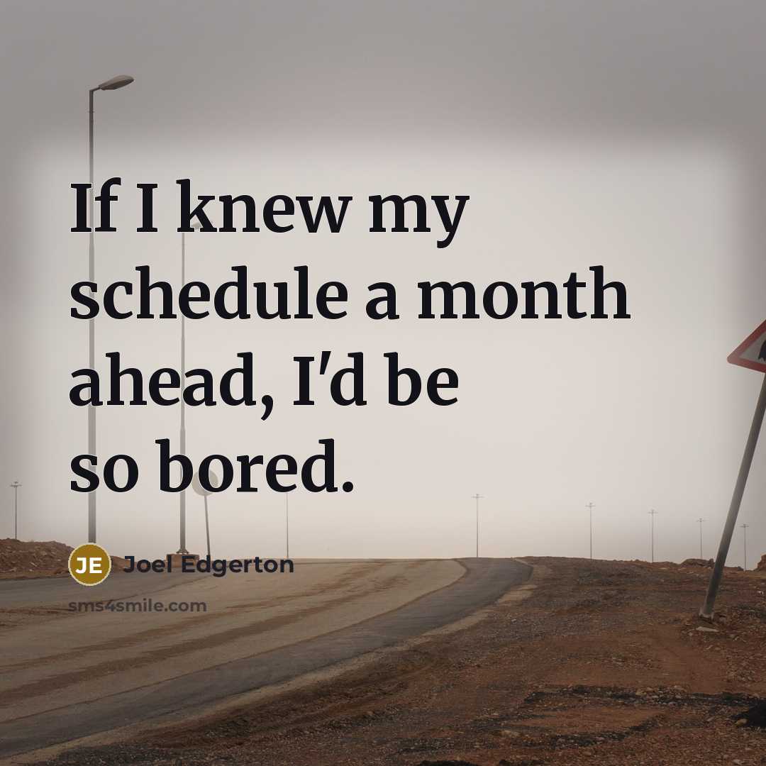 “If I knew my schedule a month ahead, I'd be…” quote by Joel Edgerton