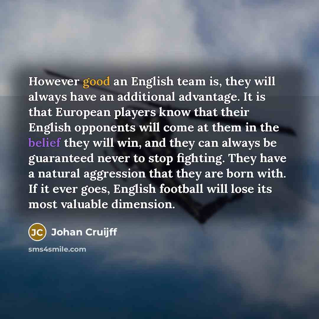 “However good an English team is, they will always have…” quote by Johan Cruijff