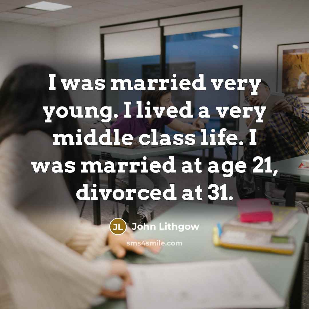 “I was married very young. I lived a very middle…” quote by John Lithgow