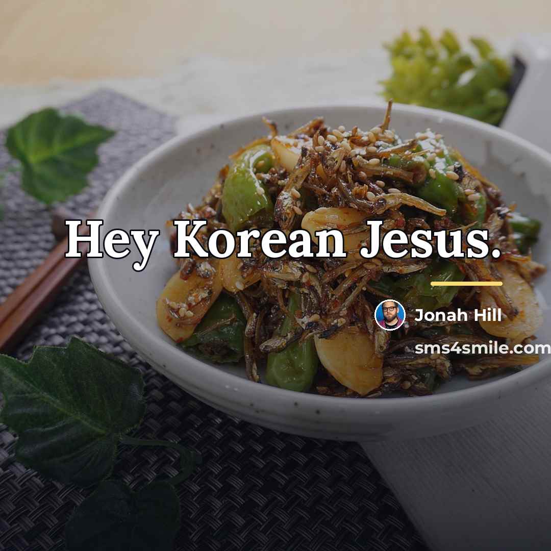 “Hey Korean Jesus.…” quote by Jonah Hill