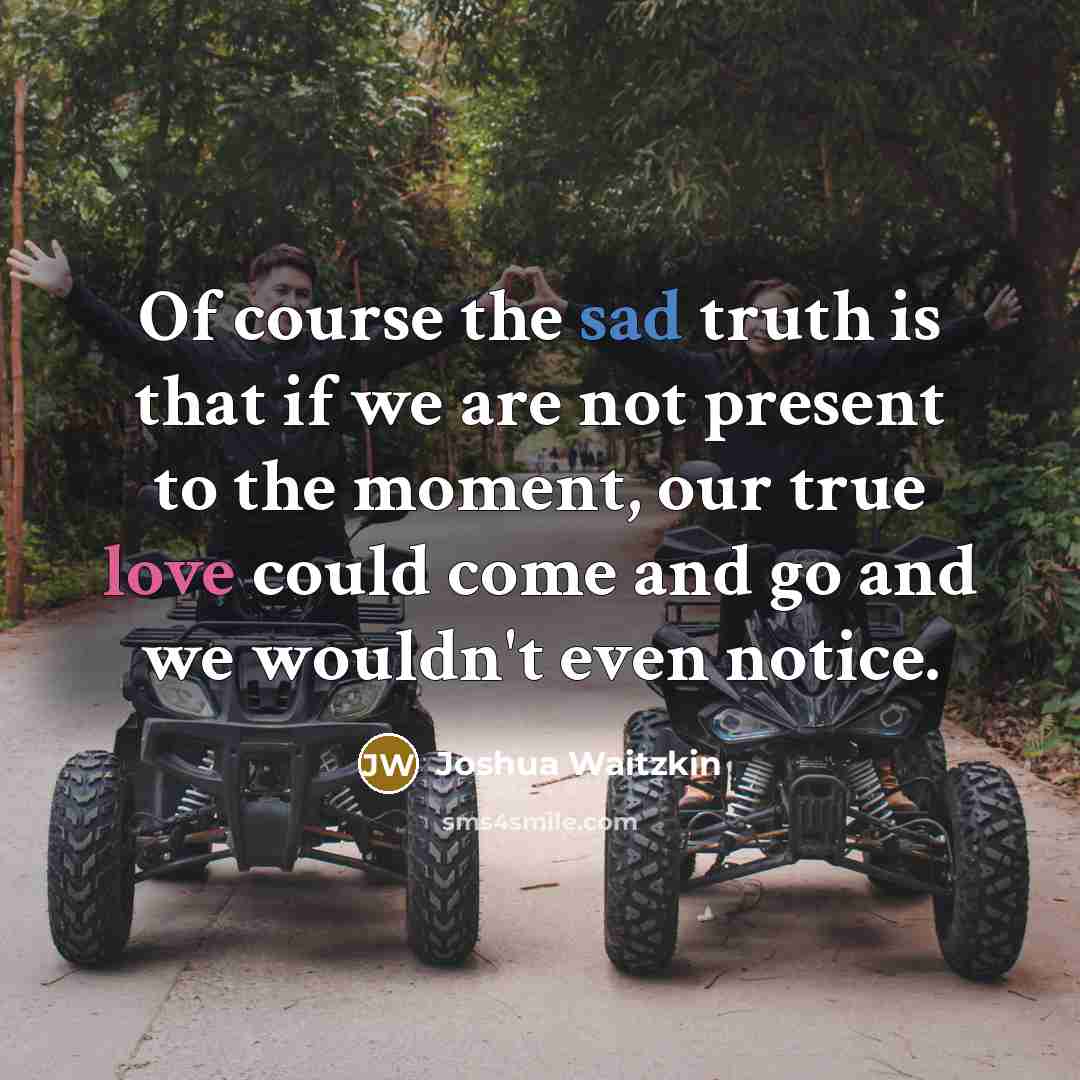 “Of course the sad truth is that if we are…” quote by Joshua Waitzkin