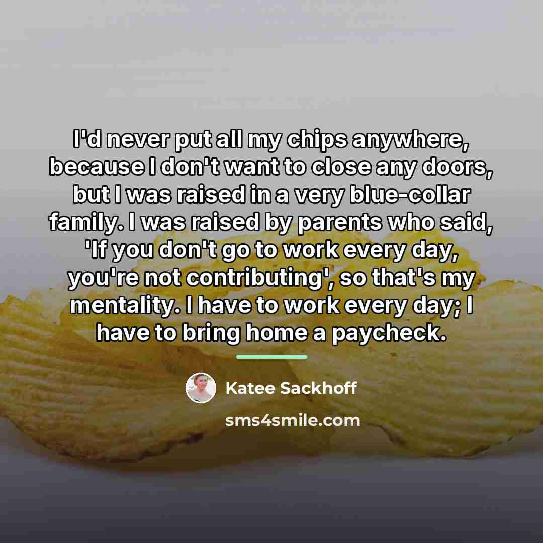 “I'd never put all my chips anywhere, because I don't…” quote by Katee Sackhoff