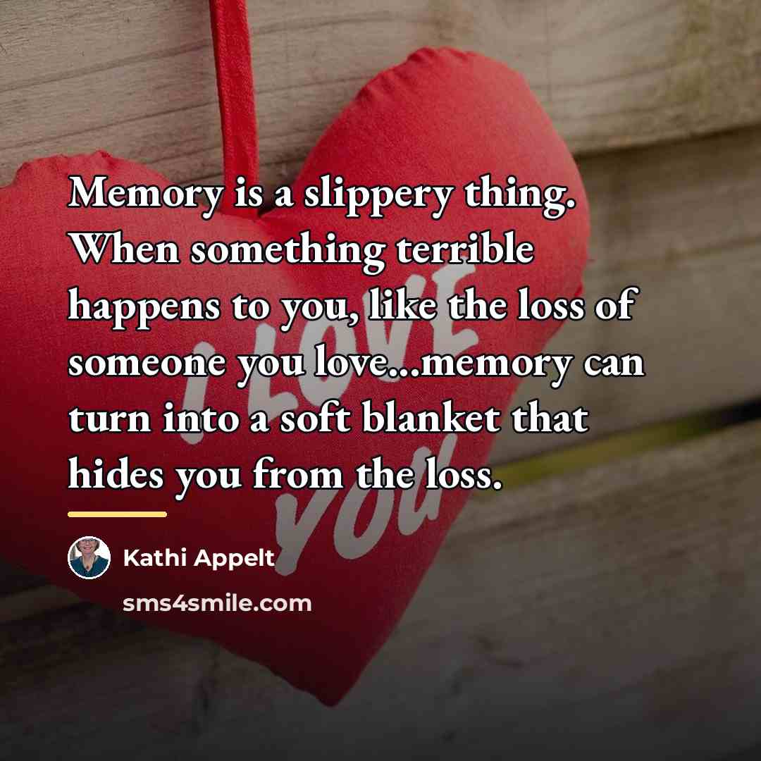 “Memory is a slippery thing. When something terrible happens to…” quote by Kathi Appelt