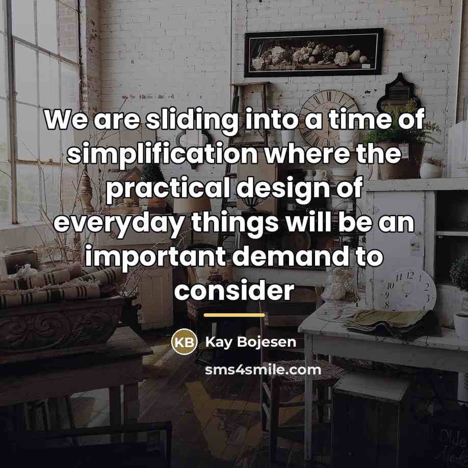 “We are sliding into a time of simplification where the…” quote by Kay Bojesen