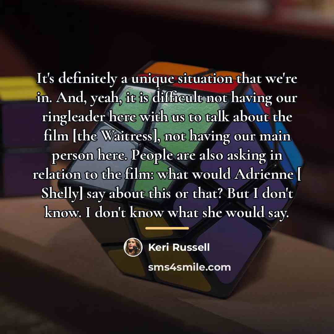“It's definitely a unique situation that we're in. And, yeah,…” quote by Keri Russell
