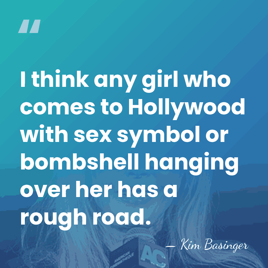 I think any girl who comes to Hollywood with sex symbol or&hellip; - Kim Basinger