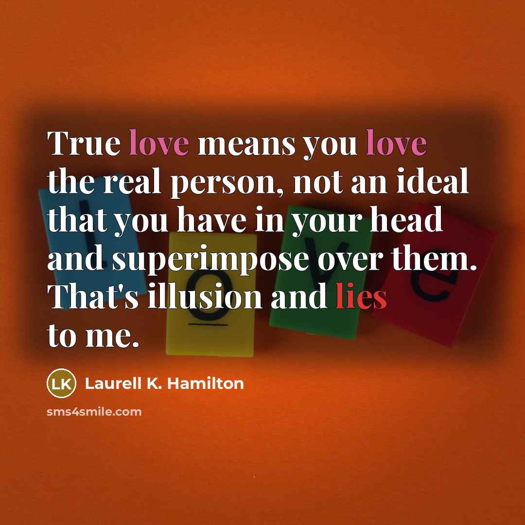 “True love means you love the real person, not an…” quote by Laurell K. Hamilton