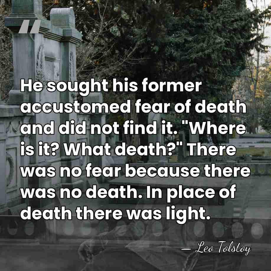 He sought his former accustomed fear of death and did not find&hellip; - Leo Tolstoy