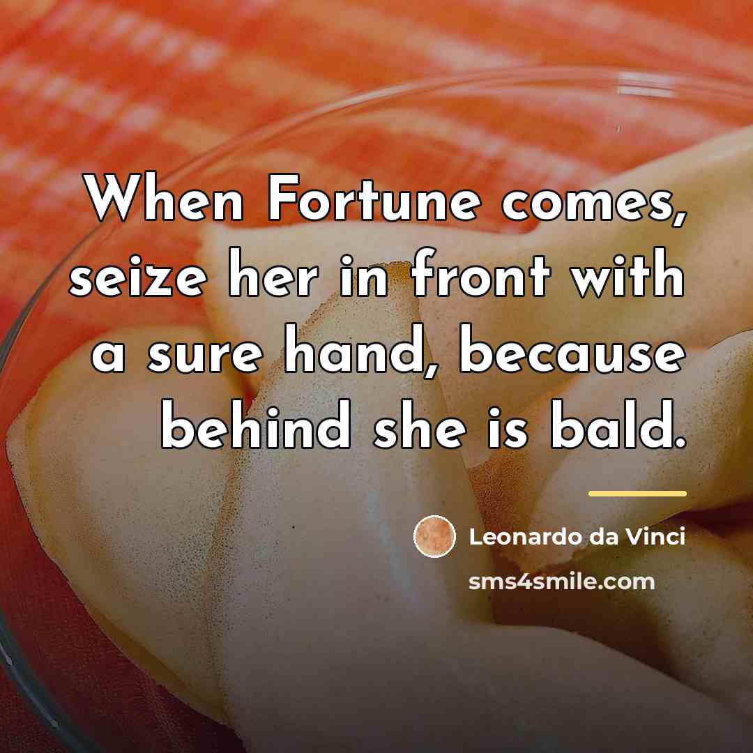 “When Fortune comes, seize her in front with a sure…” quote by Leonardo da Vinci