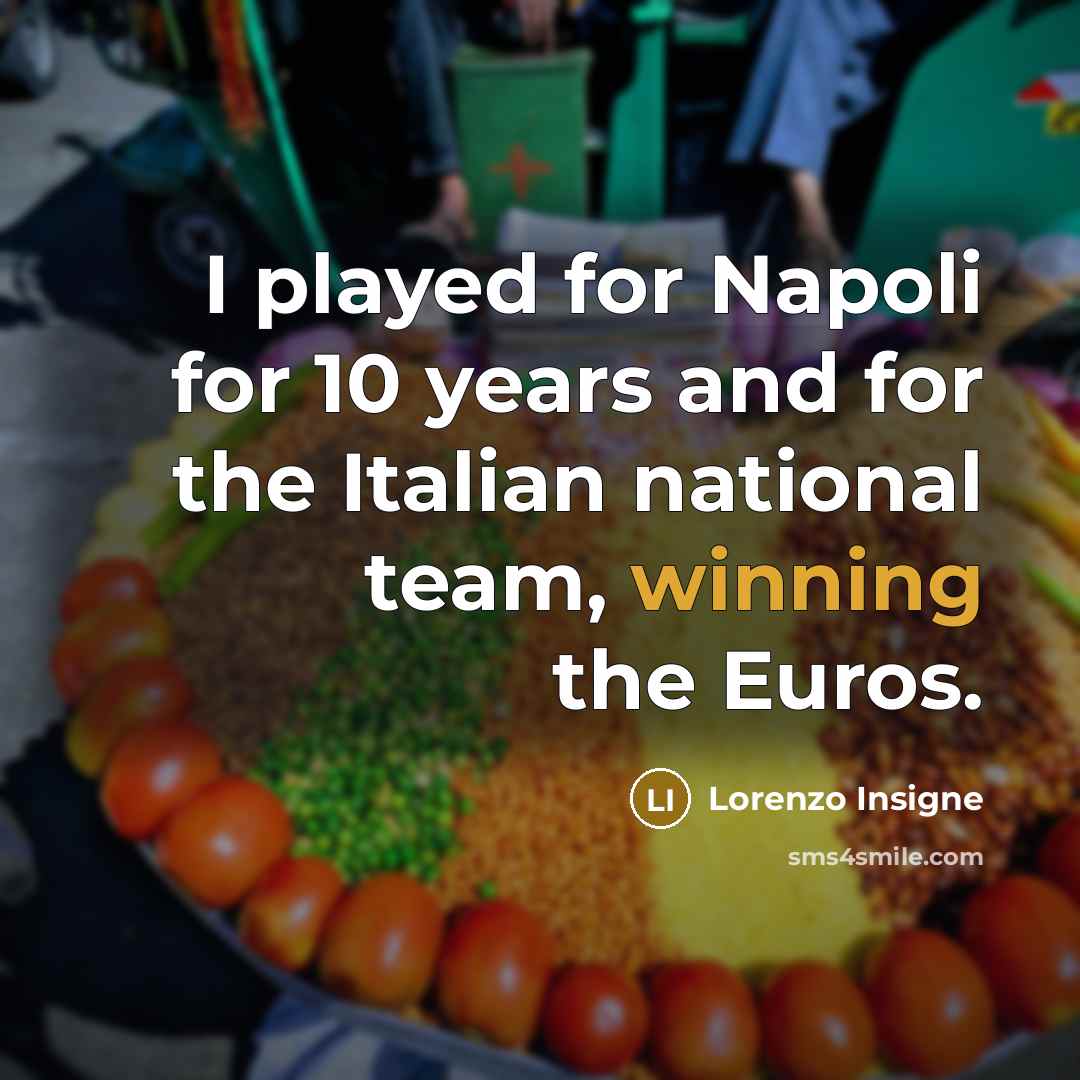 “I played for Napoli for 10 years and for the…” quote by Lorenzo Insigne