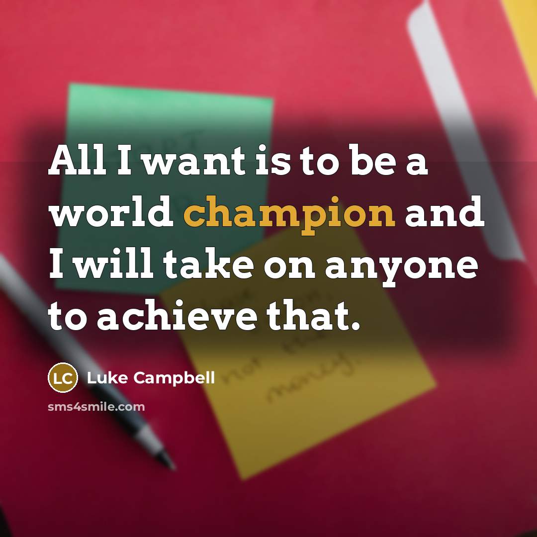 “All I want is to be a world champion and…” quote by Luke Campbell