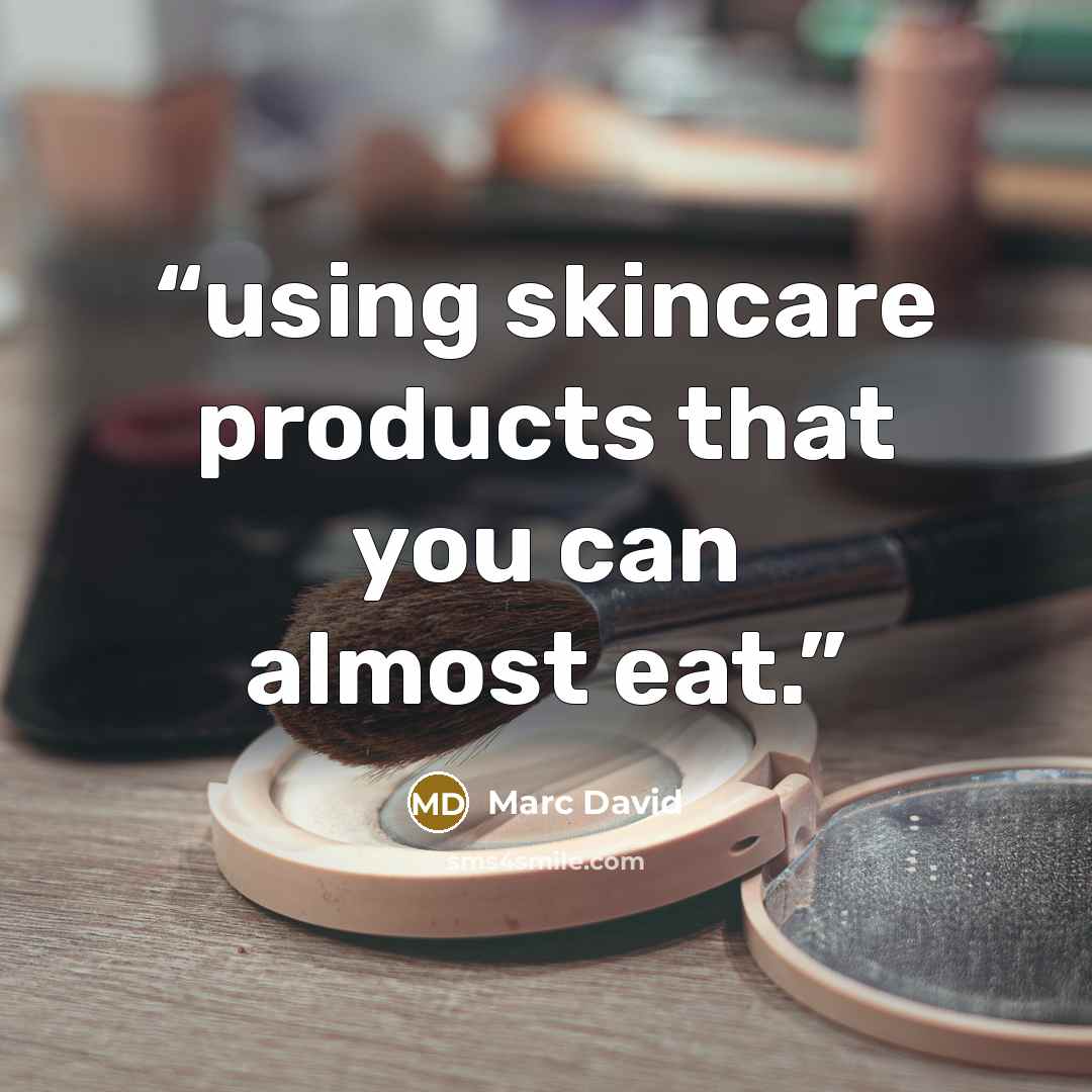 “using skincare products that you can almost eat.” quote by Marc David