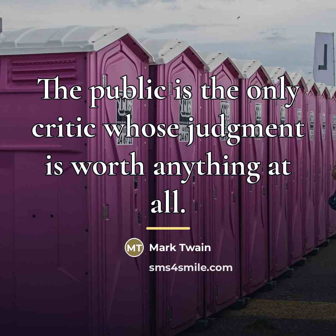 “The public is the only critic whose judgment is worth…” quote by Mark Twain
