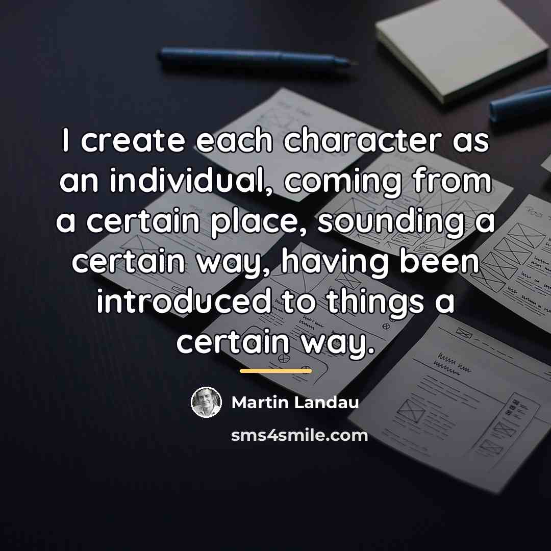 “I create each character as an individual, coming from a…” quote by Martin Landau