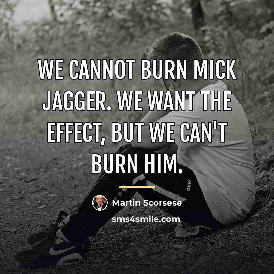 “We cannot burn Mick Jagger. We want the effect, but…” quote by Martin Scorsese