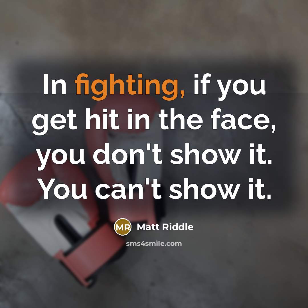 “In fighting, if you get hit in the face, you…” quote by Matt Riddle