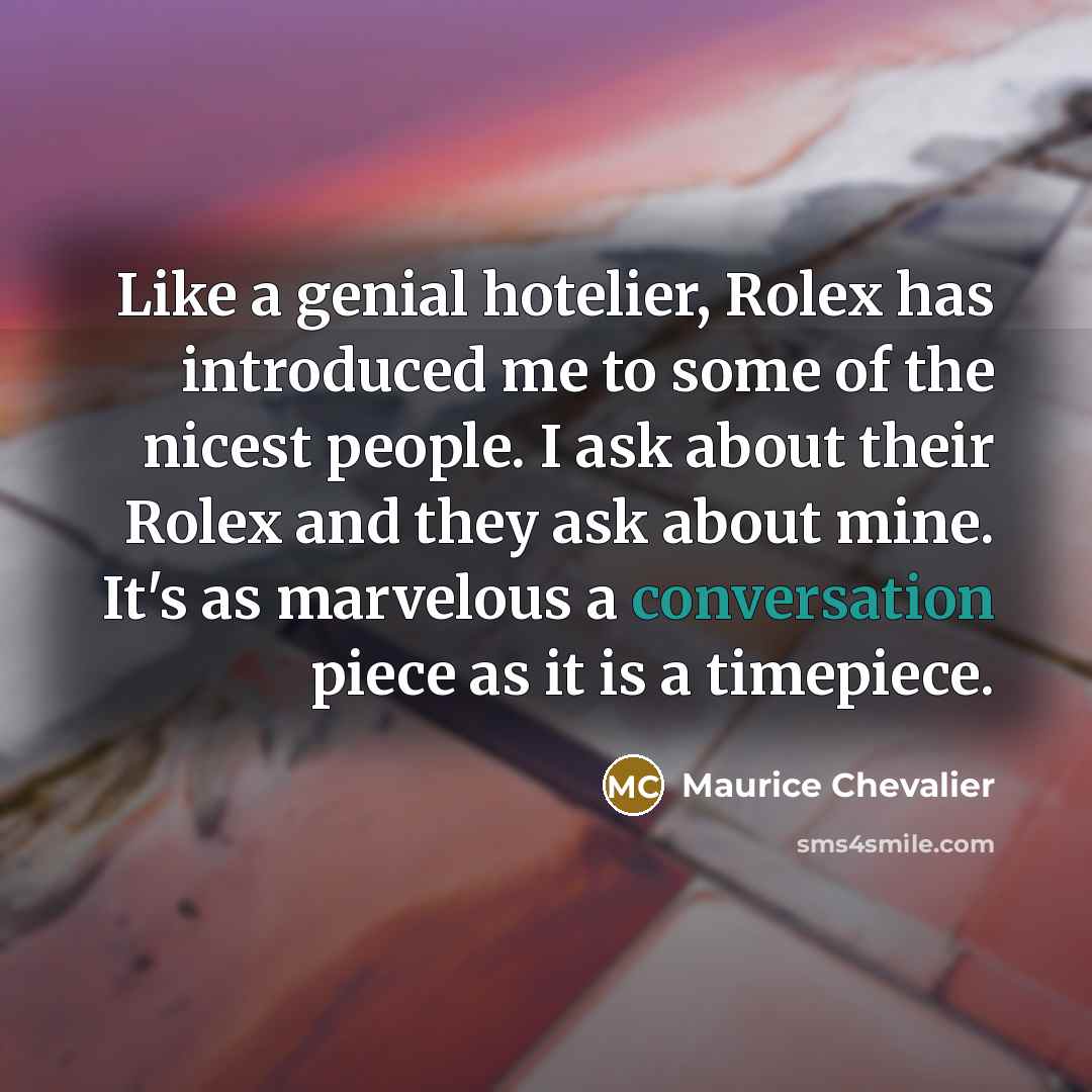 “Like a genial hotelier, Rolex has introduced me to some…” quote by Maurice Chevalier