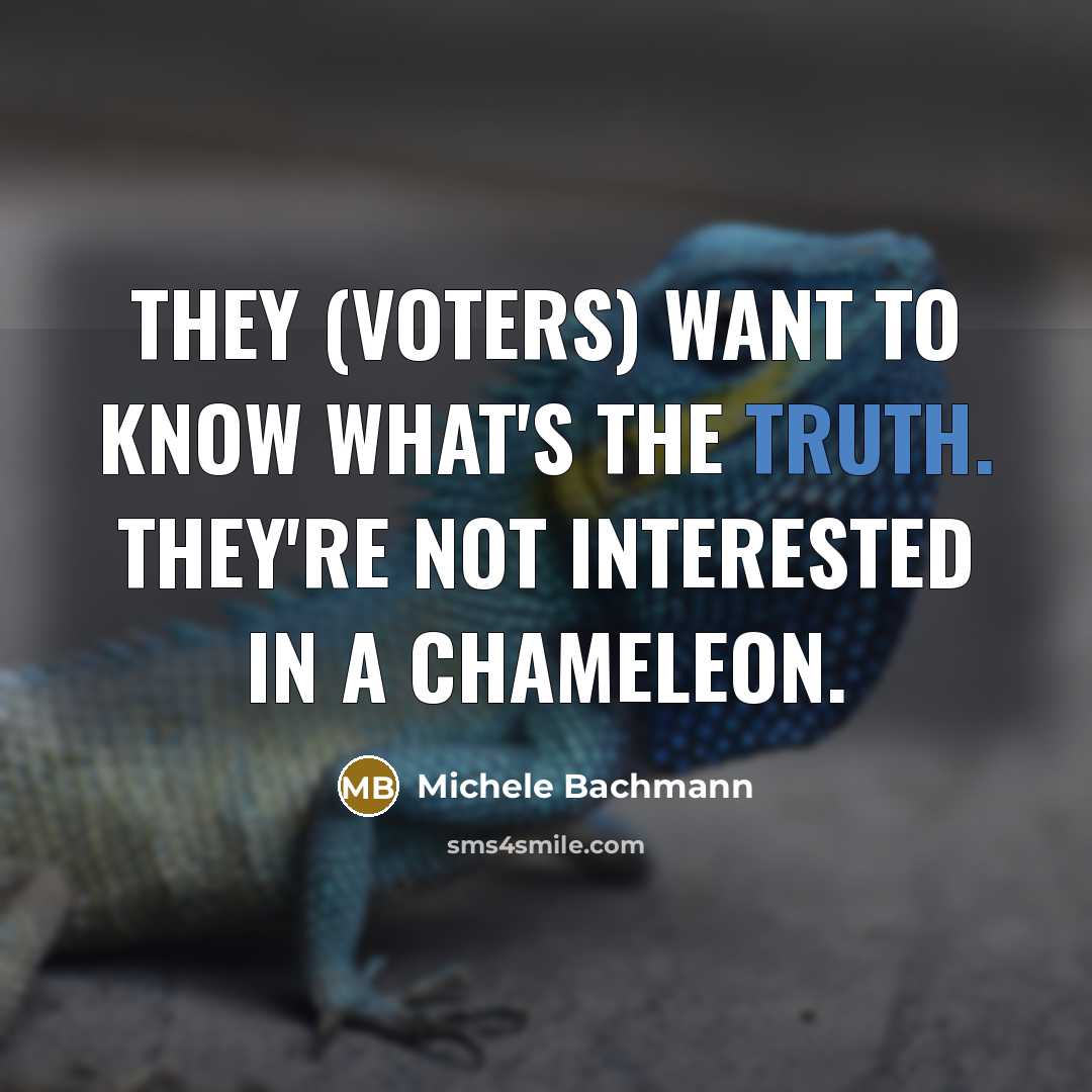 “They (voters) want to know what's the truth. They're not…” quote by Michele Bachmann