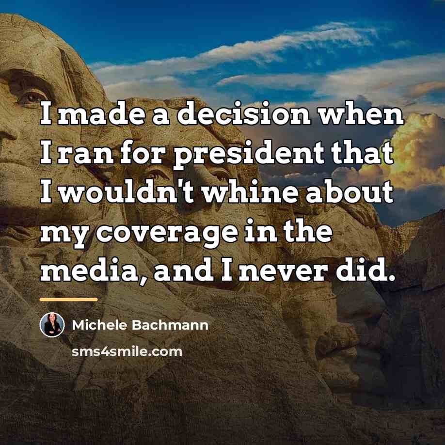 “I made a decision when I ran for president that…” quote by Michele Bachmann