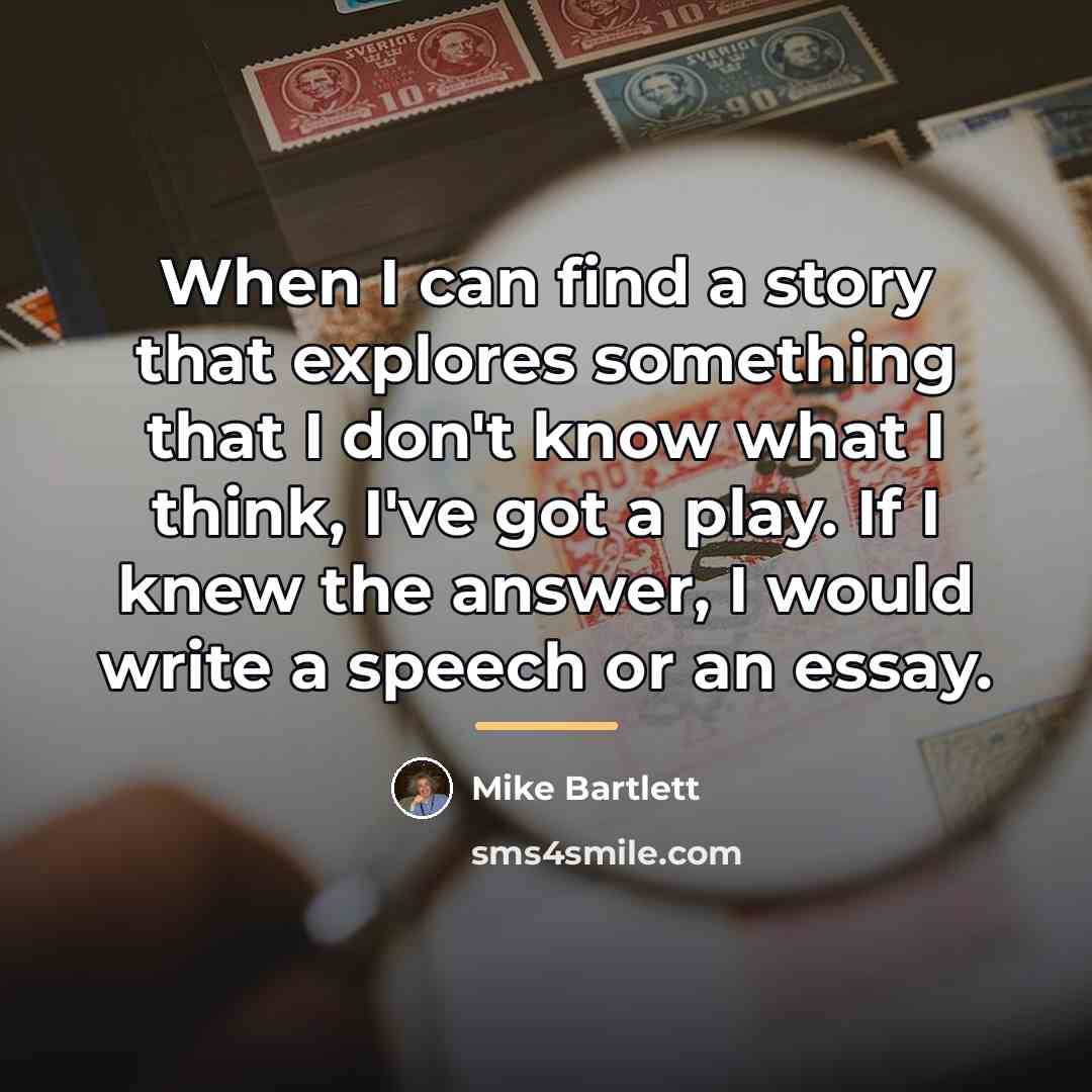 “When I can find a story that explores something that…” quote by Mike Bartlett
