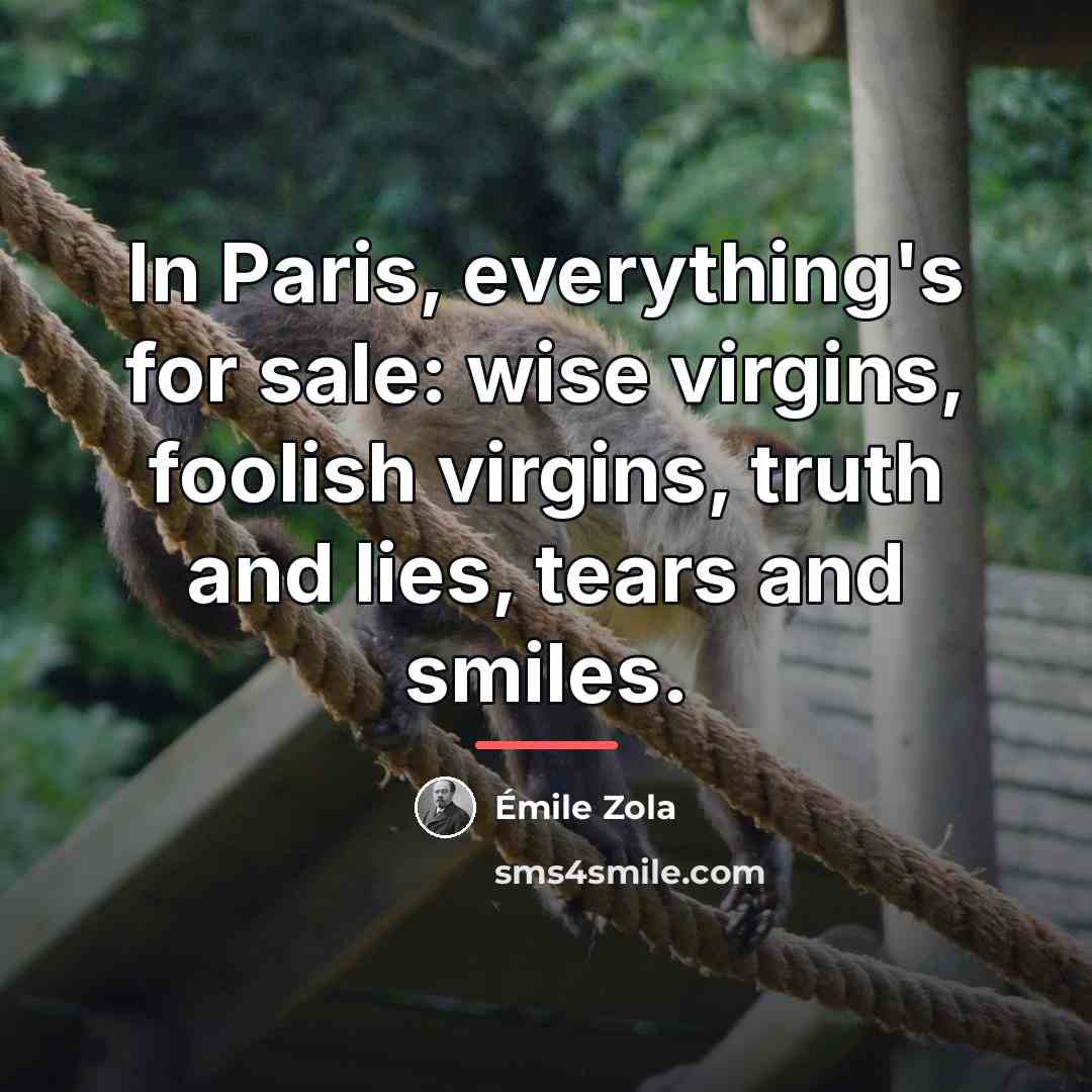 “In Paris, everything's for sale: wise virgins, foolish virgins, truth…” quote by Emile Zola