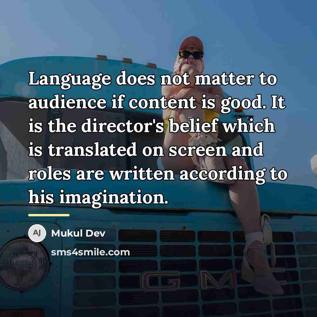 “Language does not matter to audience if content is good.…” quote by Mukul Dev