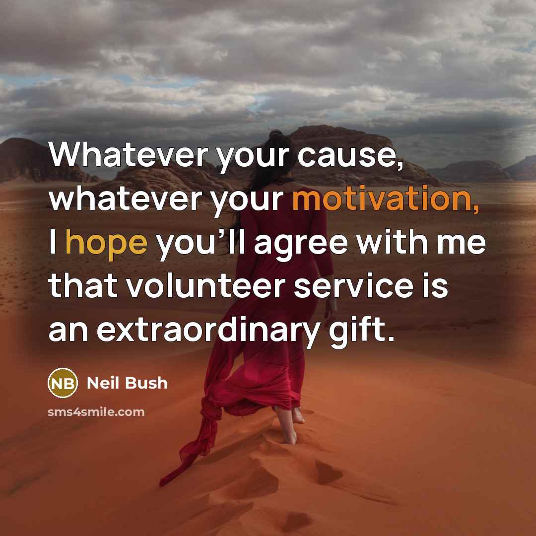 “Whatever your cause, whatever your motivation, I hope you'll agree…” quote by Neil Bush