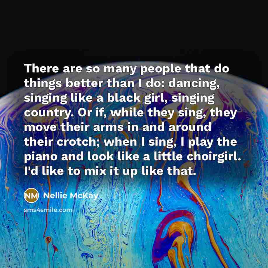 “There are so many people that do things better than…” quote by Nellie McKay