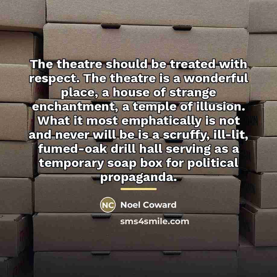 “The theatre should be treated with respect. The theatre is…” quote by Noel Coward