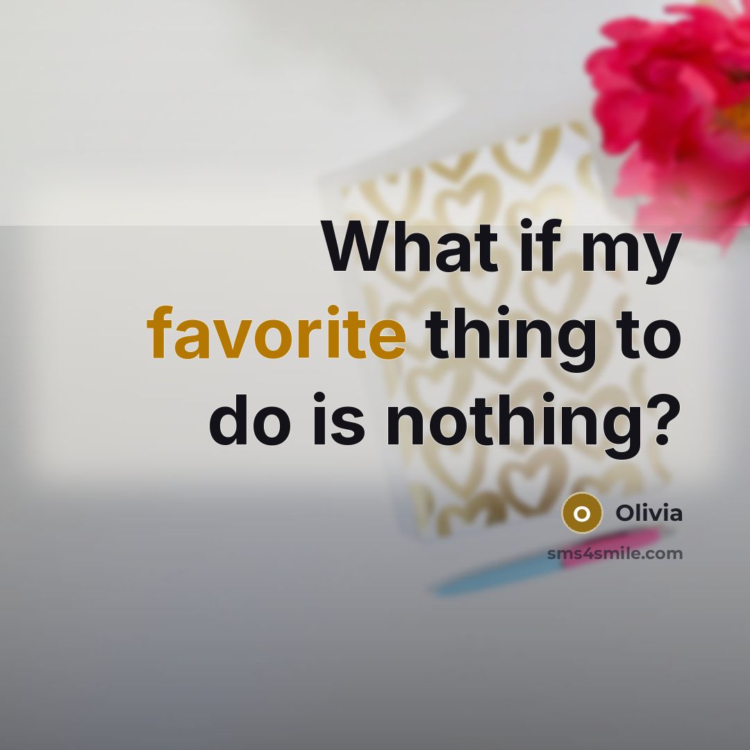 “What if my favorite thing to do is nothing?” quote by OLIVIA