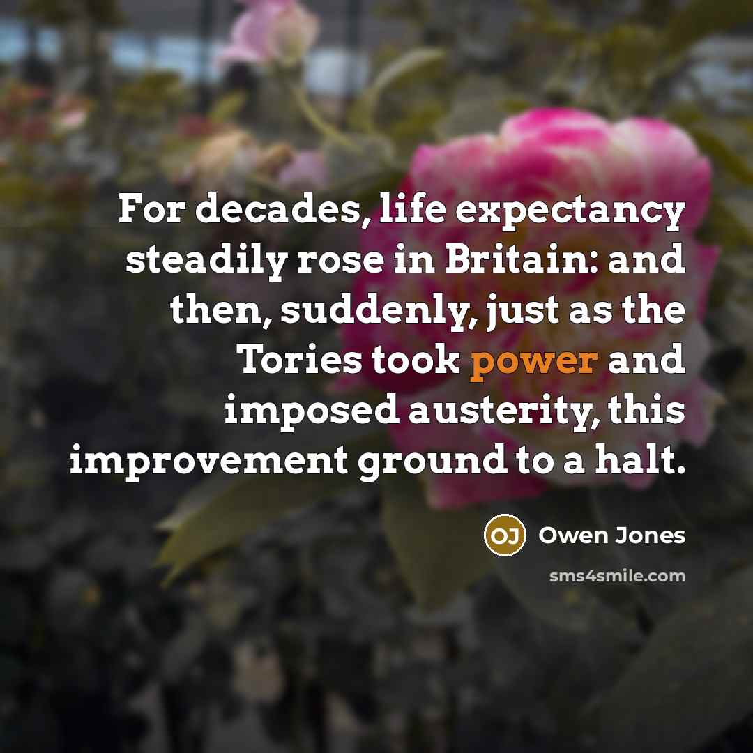 “For decades, life expectancy steadily rose in Britain: and then,…” quote by Owen Jones